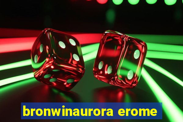 bronwinaurora erome